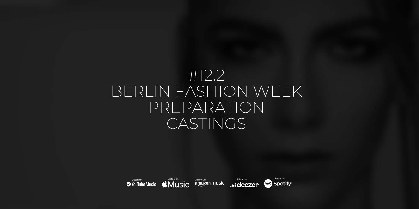 Episode 12.2 Berlin Fashion Week castings, preparations & runway